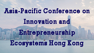 Asia-Pacific Conference on Innovation and Entrepreneurship Ecosystems Hong Kong